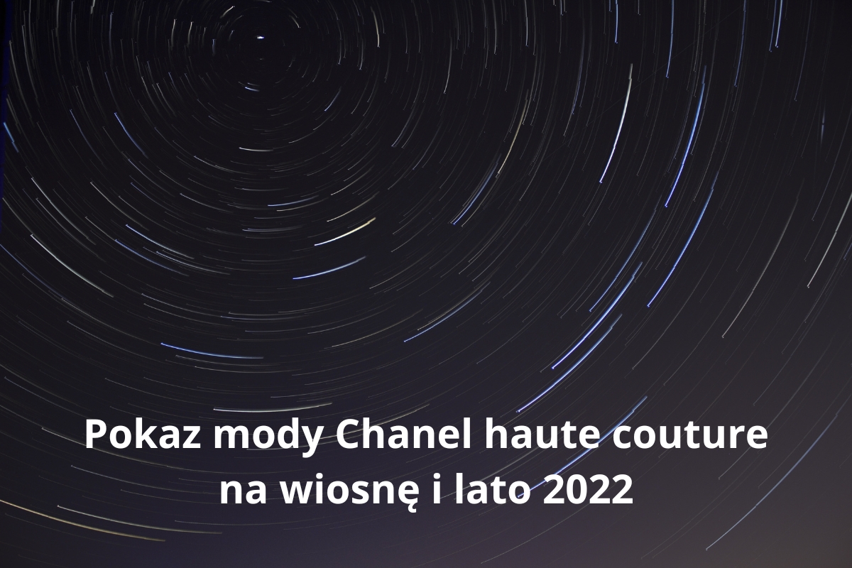 Pokaz mody Chanel haute couture na wiosnę i lato 2022