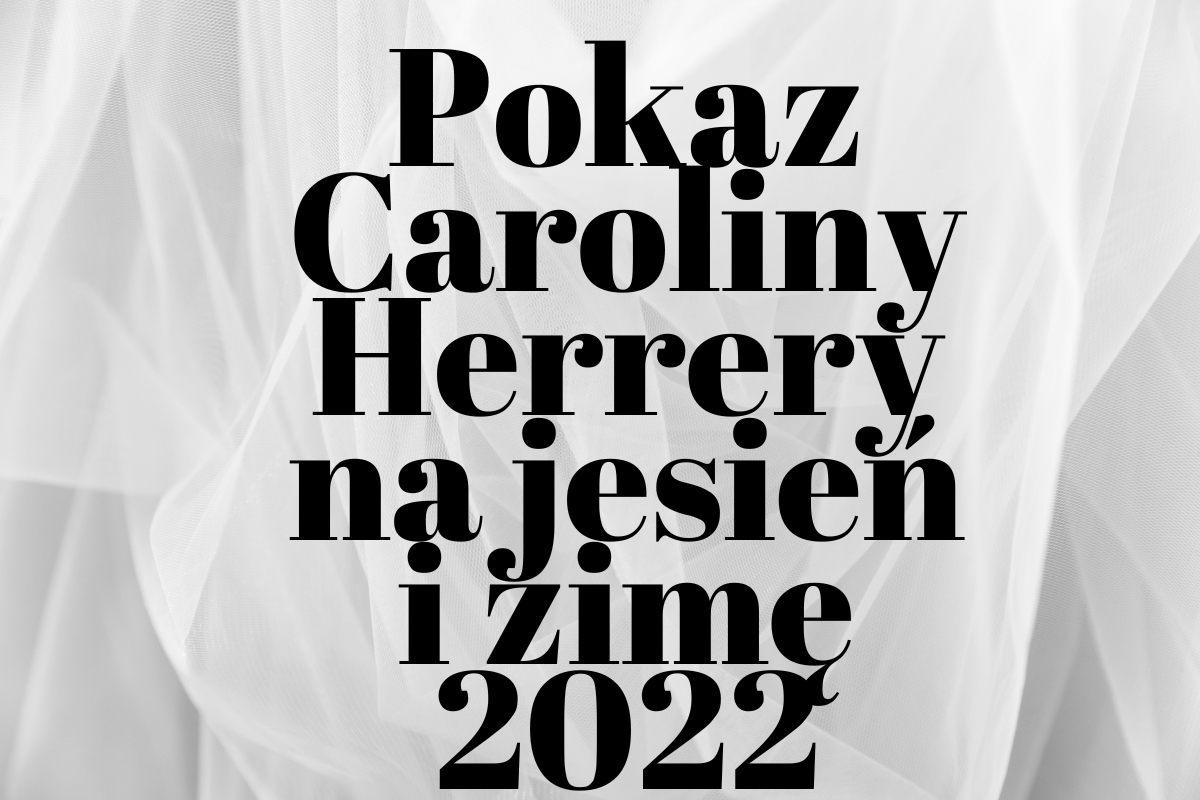 Pokaz Caroliny Herrery na jesień i zimę 2022