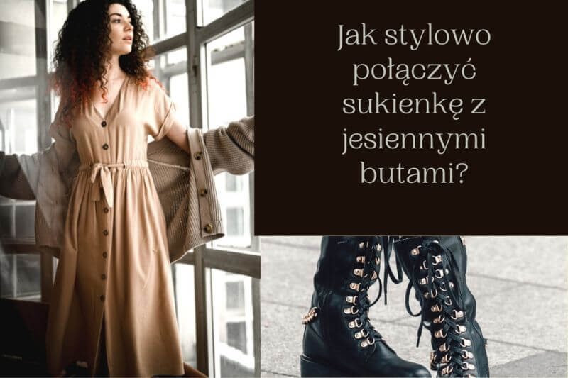 Jak stylowo połączyć sukienkę z jesiennymi butami?