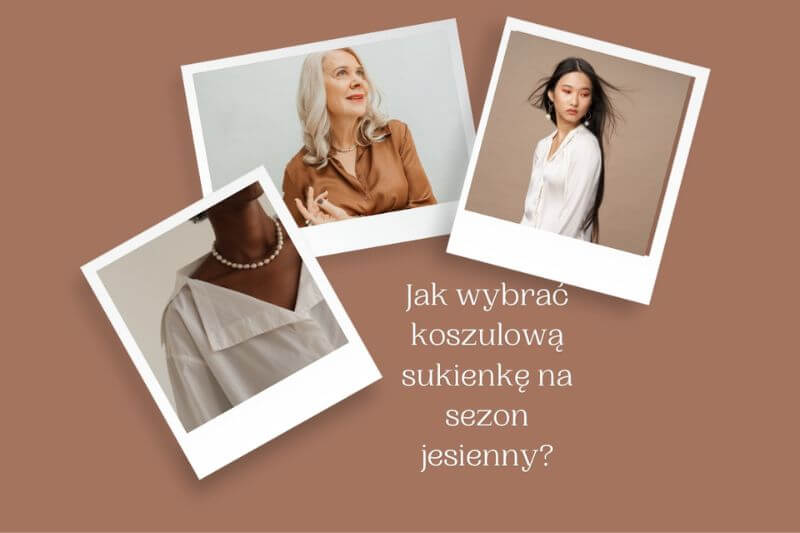 Jak wybrać koszulową sukienkę na sezon jesienny?