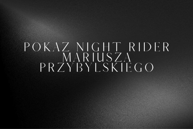 Pokaz Night Rider Mariusza Przybylskiego