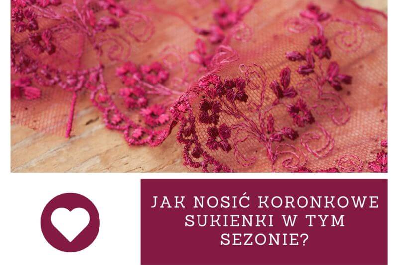 Jak nosić koronkowe sukienki w tym sezonie?